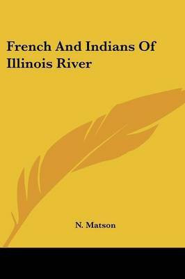 French And Indians Of Illinois River(English, Paperback, Matson N)