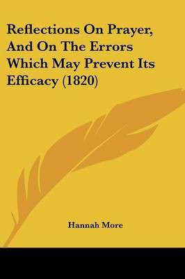 Reflections On Prayer, And On The Errors Which May Prevent Its Efficacy (1820)(English, Paperback, More Hannah)