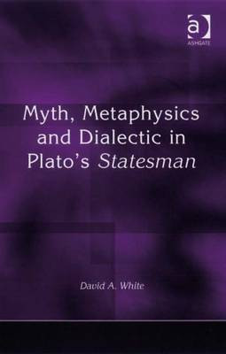 Myth, Metaphysics and Dialectic in Plato's Statesman(English, Electronic book text, White David A Professor)
