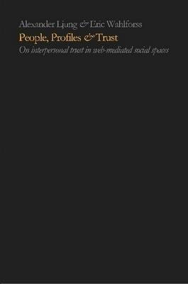 People, Profiles & Trust: On Interpersonal Trust in Web-mediated Social Spaces(English, Paperback, Ljung Alexander)