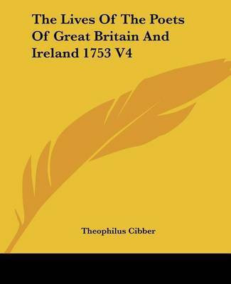 The Lives Of The Poets Of Great Britain And Ireland 1753 V4(English, Paperback, Cibber Theophilus)