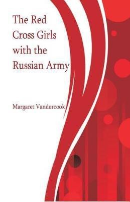 The Red Cross Girls with the Russian Army(English, Paperback, Vandercook Margaret)