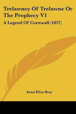 Trelawney Of Trelawne Or The Prophecy V1(English, Paperback, Bray Anna Eliza)