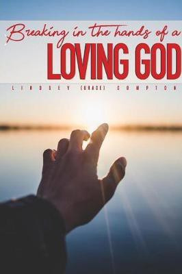 Breaking in the Hands of a Loving God(English, Paperback, Compton Lindsey Grace)
