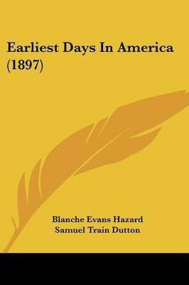 Earliest Days In America (1897)(English, Paperback, Hazard Blanche Evans)