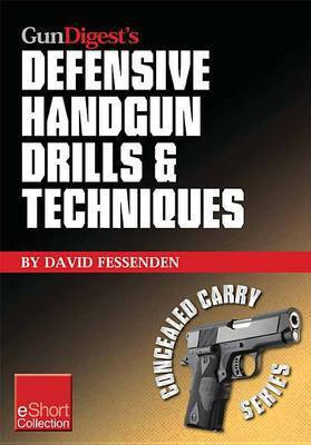 Gun Digest's Defensive Handgun Drills & Techniques Collection Eshort(English, Electronic book text, Fessenden David)