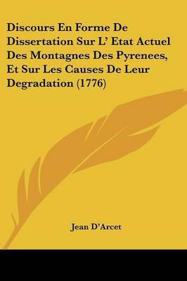 Discours En Forme De Dissertation Sur L' Etat Actuel Des Montagnes Des Pyrenees, Et Sur Les Causes De Leur Degradation (1776)(English, Paperback, D'Arcet Jean)