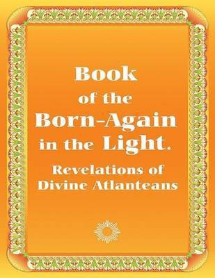 Book of the Born-Again in the Light: Revelations of Divine Atlanteans(English, Electronic book text, Zubkova Anna)