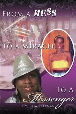 From a Mess to a Miracle to a Messenger(English, Paperback, Freeman Cyteria)