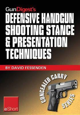 Gun Digest's Defensive Handgun Shooting Stance & Presentation Techniques Eshort(English, Electronic book text, Fessenden David)