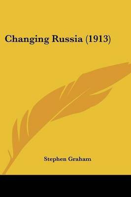 Changing Russia (1913)(English, Paperback, Graham Stephen)