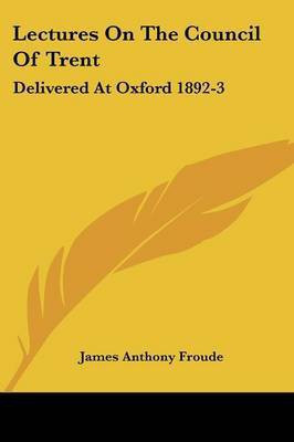 Lectures On The Council Of Trent(English, Paperback, Froude James Anthony)