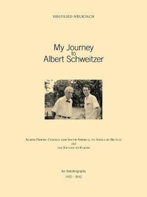 My Journey to Albert Schweitzer(English, Paperback, Neukirch Siegfried)
