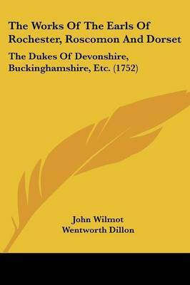 The Works Of The Earls Of Rochester, Roscomon And Dorset(English, Paperback, Wilmot John Earl of Rochester)