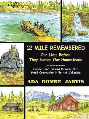 12 Mile Remembered Our Lives Before They Burned Our Homesteads(English, Paperback, Jarvis Ada Domke)
