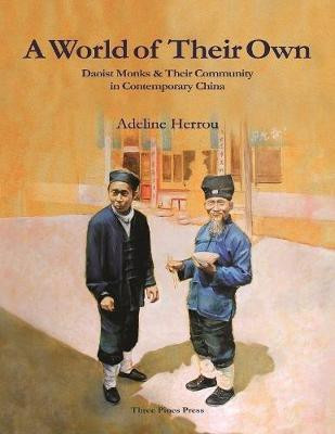 A World of Their Own: Daoist Monks and Their Community In Contemporary China(English, Electronic book text, Herrou Adeline)