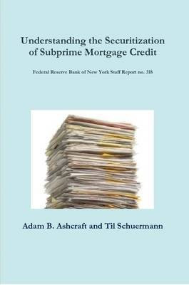 Understanding the Securitization of Subprime Mortgage Credit: Federal Reserve Bank of New York Staff Report no. 318(English, Paperback, Ashcraft Adam B.)