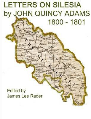 LETTERS ON SILESIA by JOHN QUINCY ADAMS 1801(English, Paperback, Rader James L)