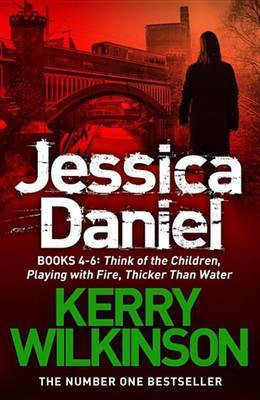 Jessica Daniel series: Think of the Children/Playing with Fire/Thicker Than Water - books 4 - 6(English, Electronic book text, Wilkinson Kerry)