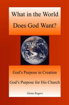 What in the World Does God Want(English, Paperback, Rogers Glenn)
