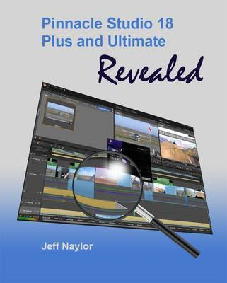 Pinnacle Studio 18 Plus and Ultimate Revealed(English, Paperback, Naylor Jeff)