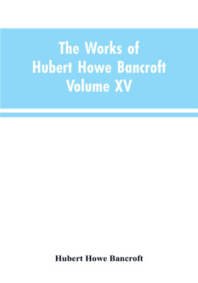 The Works of Hubert Howe Bancroft(English, Paperback, Bancroft Hubert Howe)