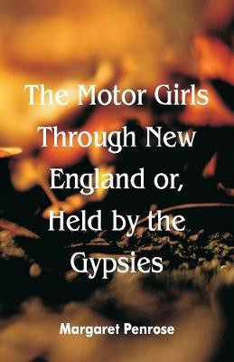 The Motor Girls Through New England or, Held by the Gypsies(English, Paperback, Penrose Margaret)