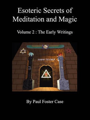 Esoteric Secrets of Meditation and Magic - Volume 2  - The Early Writings(English, Paperback, Case Paul Foster)