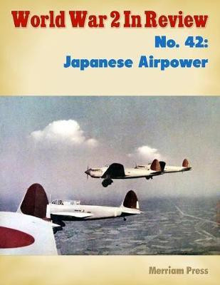 World War 2 In Review No. 42: Japanese Airpower(English, Electronic book text, Press Merriam)