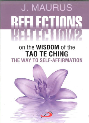 Reflections On The Wisdom of The TAO TE CHING The Way To Self - Affirmation(English, Paperback, J. Maurus)