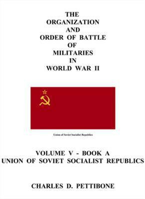 The Organization and Order of Battle of Militaries in World War II: Union of Soviet Socialist Republics v. V, Bk. A(English, Paperback, Pettibone Charles D.)
