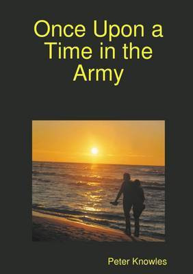 Once Upon a Time in the Army(English, Paperback, Knowles Peter)