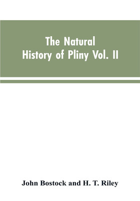 The Natural History of Pliny VOL. II(English, Paperback, Bostock John)