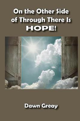 On the Other Side of Through There is HOPE!(English, Paperback, Greay Dawn)