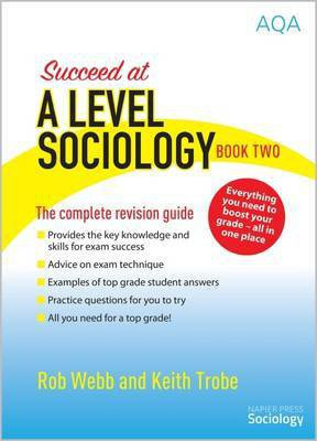 Succeed at A Level Sociology: The Complete Revision Guide Book Two(English, Paperback, Webb Rob)