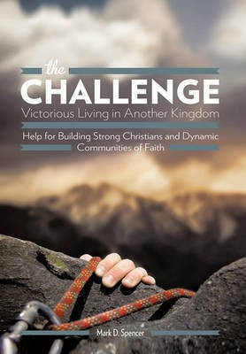 the Challenge Victorious Living in Another Kingdom(English, Paperback, Spencer Mark D.)