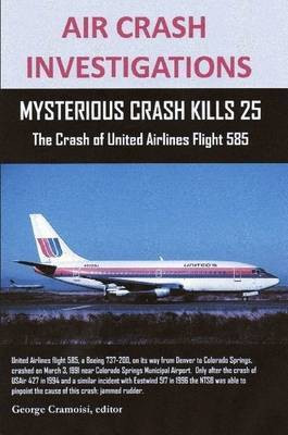 AIR CRASH INVESTIGATIONS: MYSTERIOUS CRASH KILLS 25 The Crash of United Airlines Flight 585(English, Paperback, Cramoisi Editor, George)