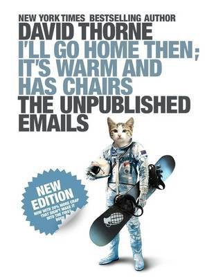 I'll Go Home Then, It's Warm and Has Chairs: The Unpublished Emails.(English, Electronic book text, Thorne David)