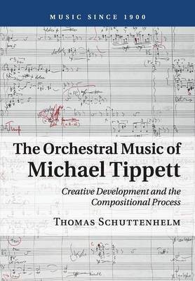 The Orchestral Music of Michael Tippett(English, Paperback, Schuttenhelm Thomas)