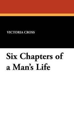 Six Chapters of a Man's Life(English, Paperback, Cross Victoria)