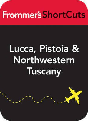Lucca, Pistoia and Northwestern Tuscany, Italy(English, Electronic book text, Frommer's ShortCuts)