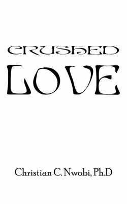 Crushed Love(English, Paperback, Nwobi Ph D Christian C)