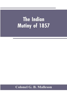 The Indian mutiny of 1857(English, Paperback, Malleson Colonel G B)