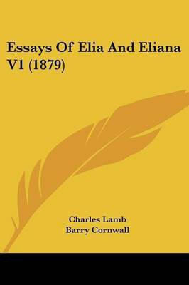 Essays Of Elia And Eliana V1 (1879)(English, Paperback, Lamb Charles)