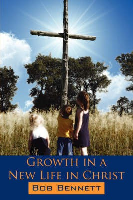Growth in a New Life in Christ(English, Paperback, Bennett Bob)