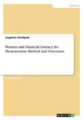 Women and Financial Literacy. Its Measurement Method and Outcomes(English, Paperback, Scholtysik Angelina)