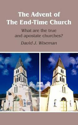 The Advent of The End-Time Church(English, Paperback, Wiseman David J.)