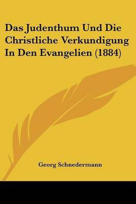 Das Judenthum Und Die Christliche Verkundigung In Den Evangelien (1884)(German, Paperback, Schnedermann Georg)