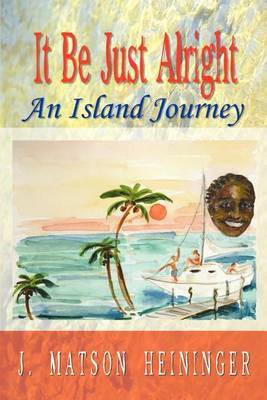It be Just Alright: an Island Journey(English, Paperback, Heininger J. Matson)