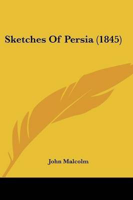 Sketches Of Persia (1845)(English, Paperback, Malcolm John)
